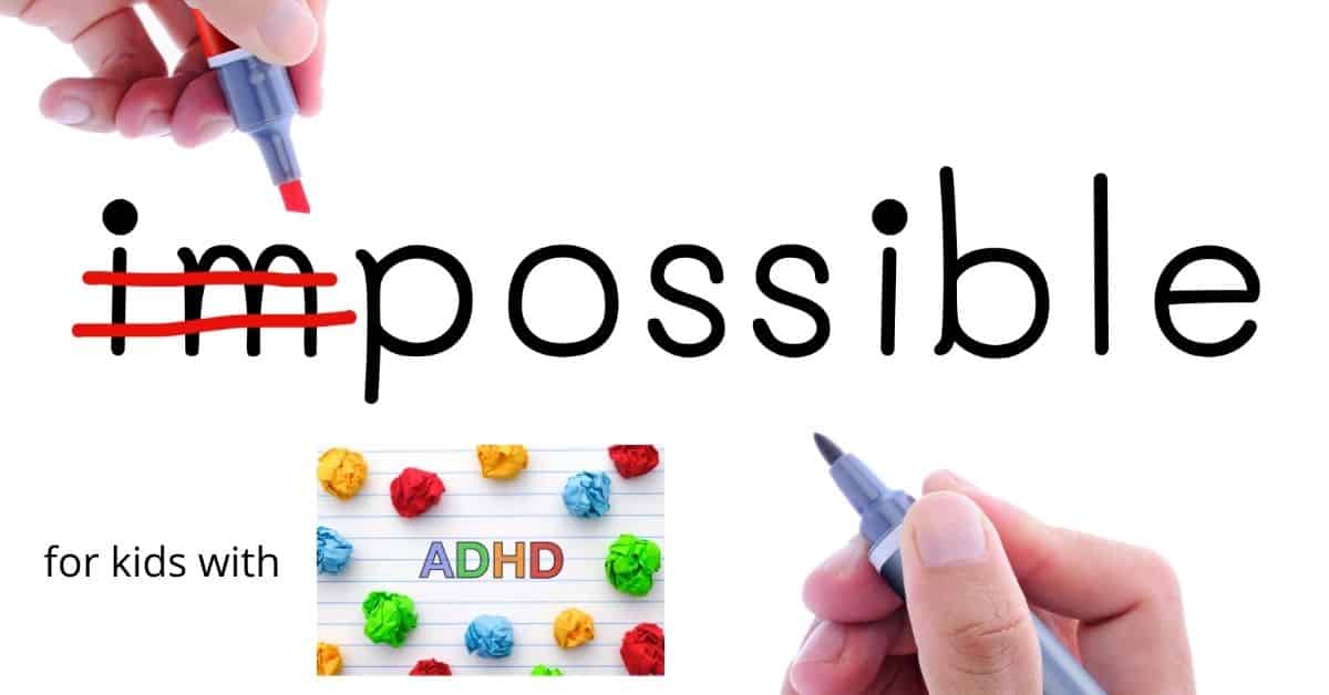 impossible with the i and m crossed out. bottom says kids with ADHD. ADHD is surround by crumpled pieces of paper.