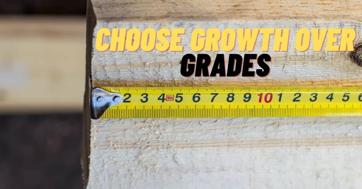 choose growth over grades