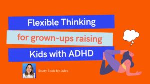Flexible Thinking for grown-ups Raising Kids with ADHD