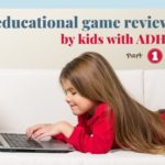 Educational Games reviewed by Kids with ADHD – Part 1