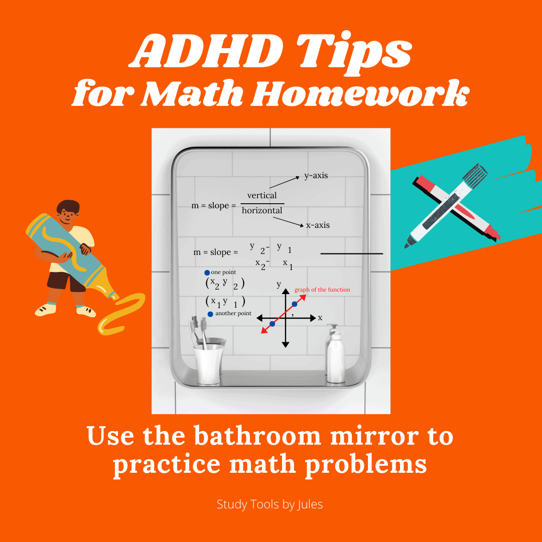 ADHD Tips for Math Homework. Use the bathroom mirror to practice math problems. Study Tools by Jules. Images of a mirror, dry erase markers, and a kid writing with a marker.