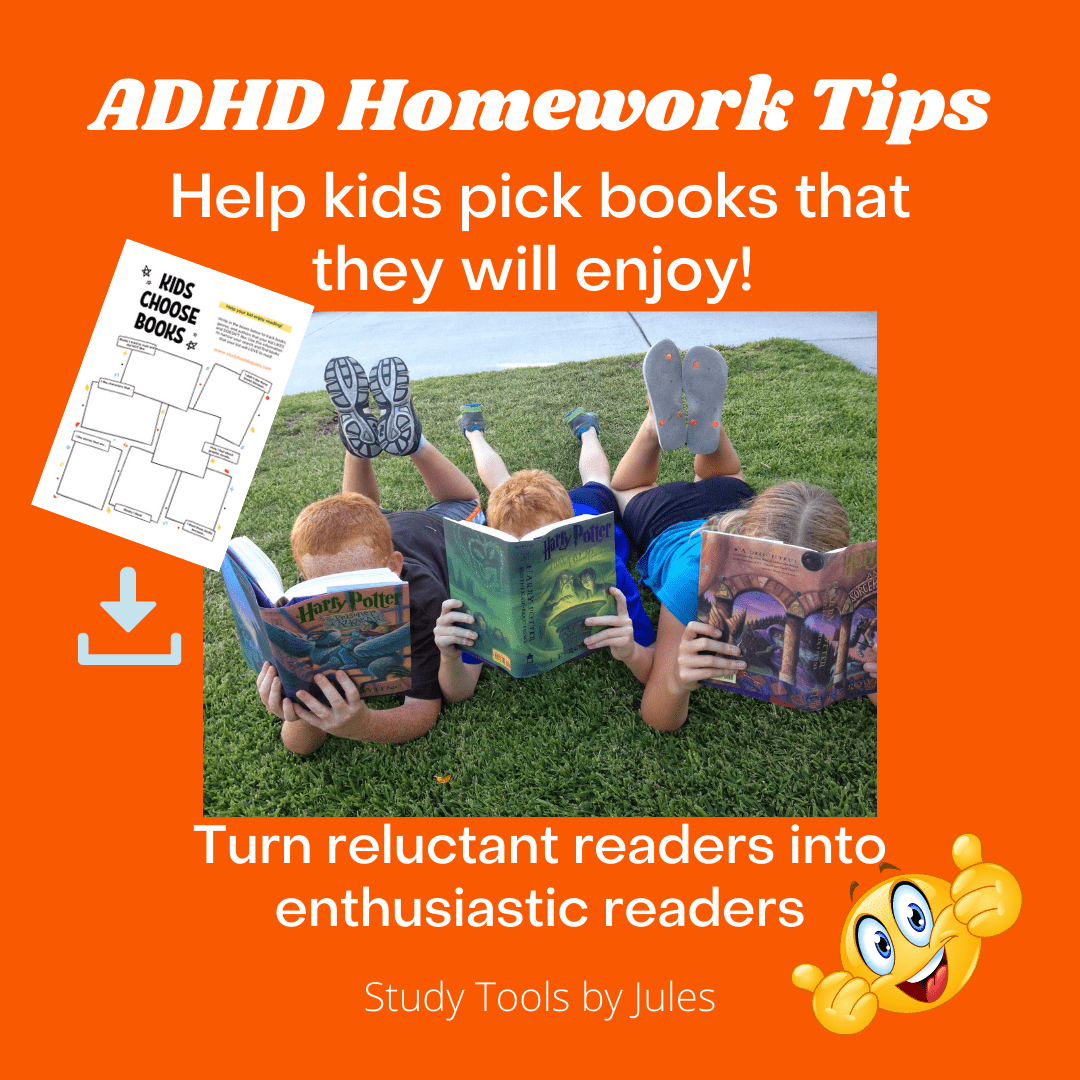ADHD Homework Tips. Help kids pick books that they will enjoy! Turn reluctant readers into enthusiastic readers. Study Tools by Jules. Photo of three kids lying on the grass with their faced buried in open books. Image of a smiling emoji giving two thumbs up. Image of a Kids Choose Books printable that can be downloaded on Study Tools by Jules.